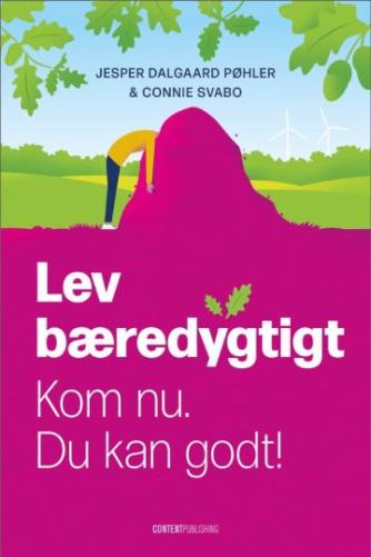 Connie Svabo, Jesper Dalgaard Pøhler: Lev bæredygtigt : kom nu, du kan godt!