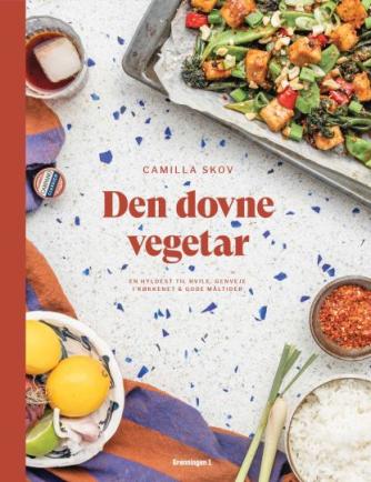 Camilla Skov: Den dovne vegetar : en hyldest til hvile, genveje i køkkenet & gode måltider