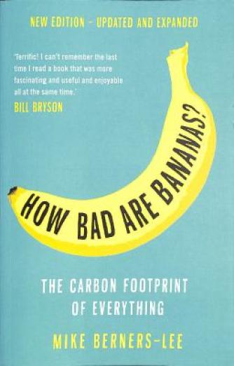 Mike Berners-Lee: How bad are bananas? : the carbon footprint of everything