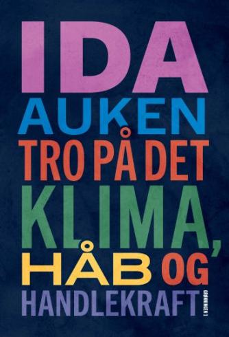 Ida Auken (f. 1978): Tro på det : klima, håb og handlekraft