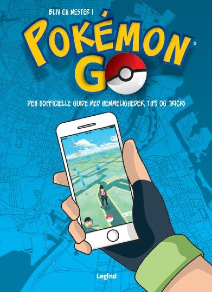 Bukku Otaku: Bliv en mester i Pokémon Go : den uofficielle guide med hemmeligheder, tips og tricks